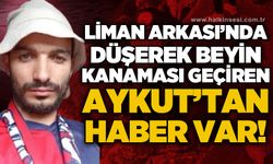Liman Arkası'na düşmesi sonucu beyin kanaması geçiren Aykut Keskin'den haber var