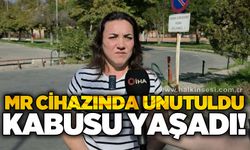 MR cihazında unutuldu, kabusu yaşadı
