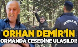 Orhan Demir'in ormanlık alanda cesedi bulundu!