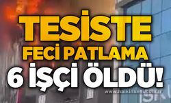 Fabrikada patlama: 6 işçi öldü