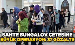 "Sahte bungalov" çetesine dev operasyon: Hesaplarında 35 milyon TL hareketlilik tespit edildi