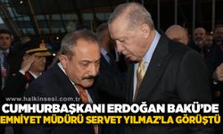 Cumhurbaşkanı Erdoğan, Bakü’de Emniyet Müdürü Servet Yılmaz’la görüştü