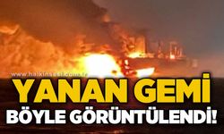 Yanan gemi böyle görüntülendi