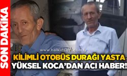 Kilimli Otobüs Durağı yasta: Yüksel Koca'dan acı haber