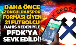 Daha önce Zonguldakspor forması giyen 21 futbolcu bahis nedeniyle PFDK'ya sevk edildi