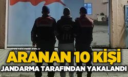 Aranan 10 kişi jandarma tarafından yakalandı