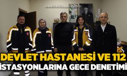 Devlet Hastanesi ve 112 İstasyonları'na gece denetimi