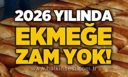 2026 yılında ekmeğe zam yok!