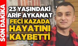 23 Yaşındaki Arif Aykanat feci kazada hayatını kaybetti