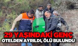 29 yaşındaki genç otelden ayrıldıktan sonra ağaçlık alanda ölü bulundu