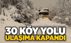 30 köy yolu ulaşıma kapandı