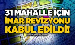 31 Mahalle'de başlatılan imar revizyonu kabul edildi!
