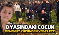 8 yaşındaki çocuk menenjit yüzünden vefat etti