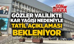 Gözler Valilikte: Kar yağışı nedeniyle tatil açıklaması bekleniyor