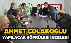 Ahmet Çolakoğlu yapılacak köprüleri yerinde inceledi