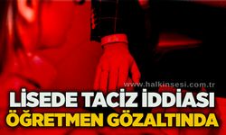 Lisede t*ciz iddiası: Öğretmen gözaltında