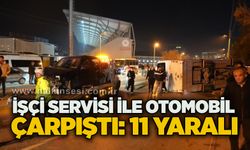 İşçi servisi ile otomobil çarpıştı: 11 yaralı