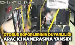 Otobüs şoförlerinin duyarlılığı araç içi kamerasına yansıdı