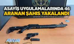Asayiş uygulamalarında 46 aranan şahıs yakalandı