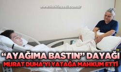 "Ayağıma Bastın" dayağı Murat'ı yatağa mahkum etti