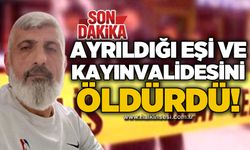 Ayrıldığı eşini ve kayınvalidesini öldürdü!