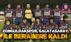 Zonguldakspor, Galatasaray ile berabere kaldı!..