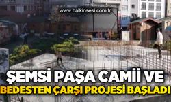 Şemsi Paşa Camii ve Bedesten Çarşı Projesi başladı