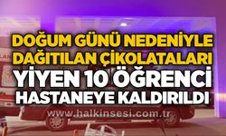 Doğum günü nedeniyle dağıtılan çikolataları yiyen 10 öğrenci hastaneye kaldırıldı