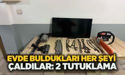 Evde buldukları her şeyi çaldılar: 2 tutuklama