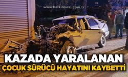 Kazada yaralanan çocuk sürücü 9 günlük yaşam savaşını kaybetti