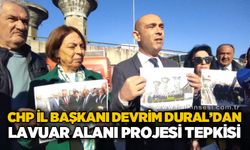 CHP İl Başkanı Devrim Dural’dan Lavuar Alanı Projesi tepkisi