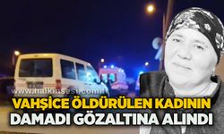 Vahşice öldürülen kadının damadı gözaltına alındı