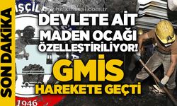 Devlete ait maden ocağı özelleştiriliyor: GMİS tepki gösterdi!