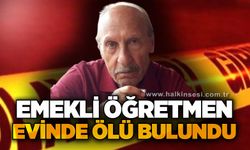 Emekli öğretmen Ömer Demirci evinde ölü bulundu