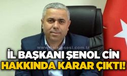 İl Başkanı Şenol Cin hakkında mahkemeden karar çıktı