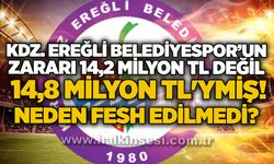 Kdz. Ereğli Belediyespor’un zararı 14,2 milyon TL değil, 14,8 Milyon TL'ymiş!  Neden fesh edilmedi?