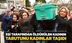 Eşi tarafından öldürülen kadının tabutunu kadınlar taşıdı