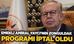 Emekli Amiral Yaycı'nın Zonguldak programı iptal oldu