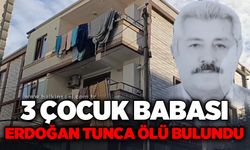 3 çocuk babası Erdoğan Tunca ölü bulundu