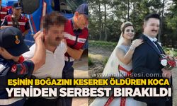 Eşinin boğazını keserek öldüren koca, yeniden serbest bırakıldı