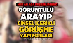 Her an ağa düşebilirsiniz: Görüntülü arayıp cinsel içerikli görüşme yapıyorlar