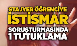 Stajyer öğrenciye istismar soruşturmasında 1 tutuklama