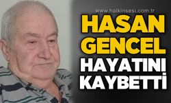 Hasan Gencel hayatını kaybetti