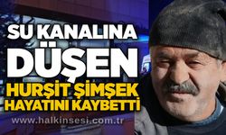 Su kanalına düşen Hurşit Şimşek hayatını kaybetti