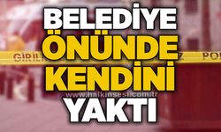 Belediye önünde kendini yaktı
