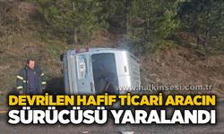 Devrilen hafif ticari aracın sürücüsü yaralandı