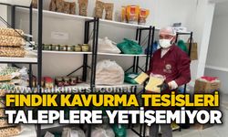 Fındık kavurma tesisleri taleplere yetişemiyor