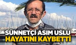 Sünnetçi Asım Uslu hayatını kaybetti