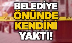 Belediye önünde kendini yaktı