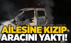 Ailesine kızıp aracını yaktı!